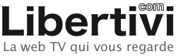 Libertivi.com - La WebTV qui vous regarde